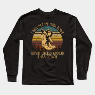 I Still Got The Pedal Down Drivin' Circles Around This Town Retro Cowboy Boots Long Sleeve T-Shirt